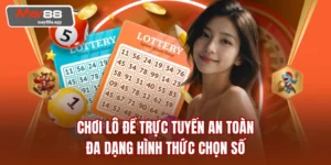 Chơi Lô Đề Trực Tuyến An Toàn - Đa Dạng Hình Thức Chọn Số